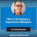 We’re All Going to Experience Bloopers: by Lisa Braithwaite