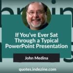 If You’ve Ever Sat Through a Typical PowerPoint Presentation: by John Medina